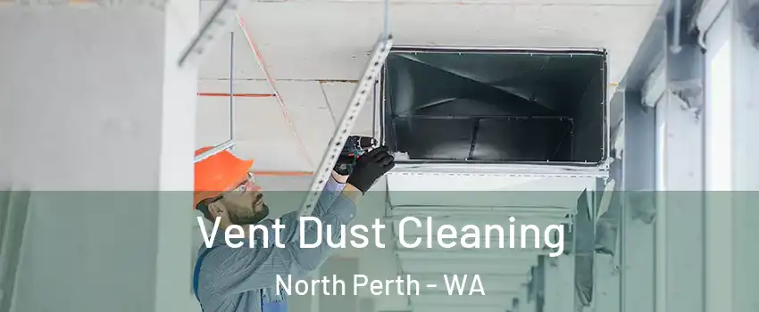 Vent Dust Cleaning North Perth - WA