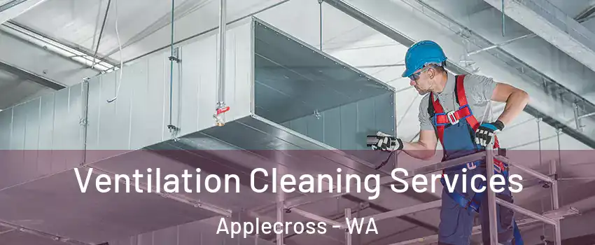 Ventilation Cleaning Services Applecross - WA