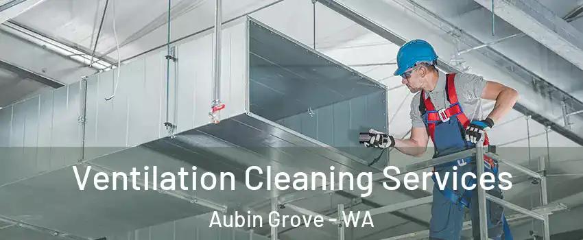 Ventilation Cleaning Services Aubin Grove - WA