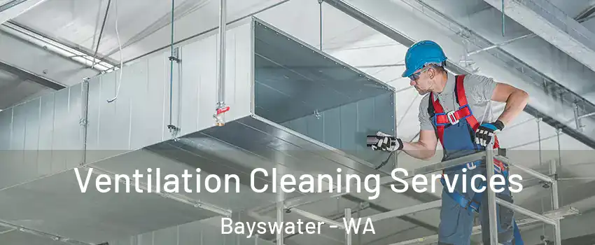 Ventilation Cleaning Services Bayswater - WA