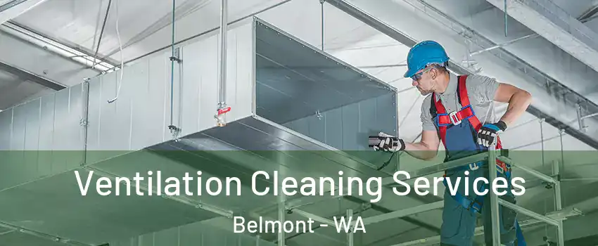 Ventilation Cleaning Services Belmont - WA