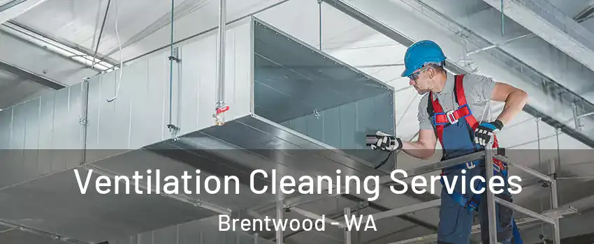 Ventilation Cleaning Services Brentwood - WA