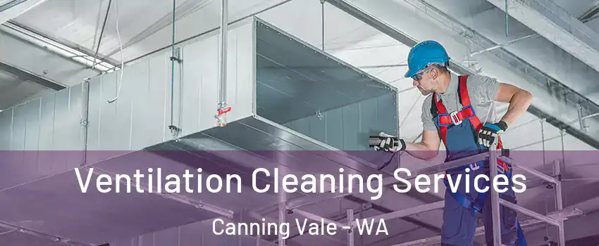 Ventilation Cleaning Services Canning Vale - WA