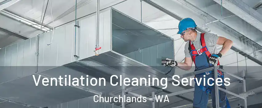 Ventilation Cleaning Services Churchlands - WA