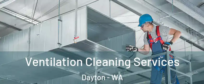 Ventilation Cleaning Services Dayton - WA