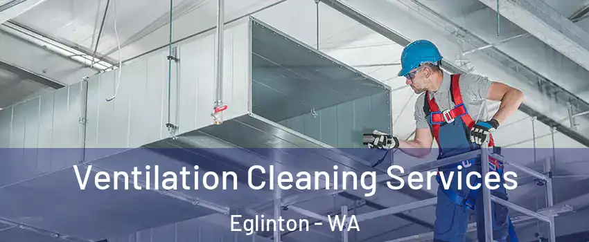 Ventilation Cleaning Services Eglinton - WA
