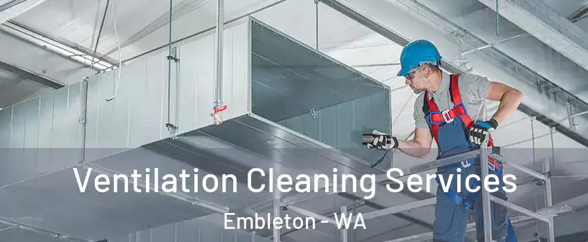 Ventilation Cleaning Services Embleton - WA