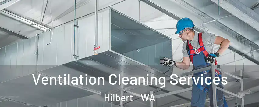 Ventilation Cleaning Services Hilbert - WA