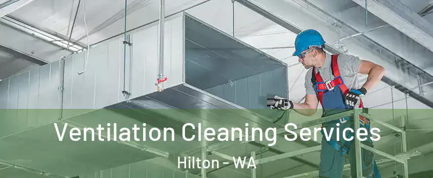 Ventilation Cleaning Services Hilton - WA