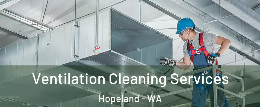 Ventilation Cleaning Services Hopeland - WA