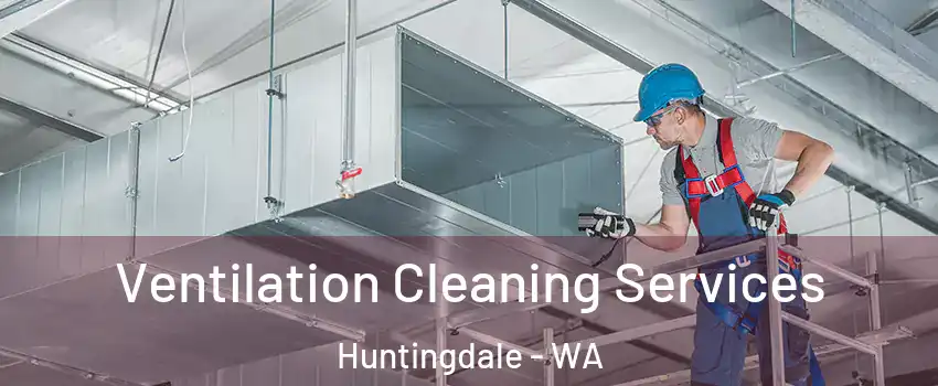 Ventilation Cleaning Services Huntingdale - WA