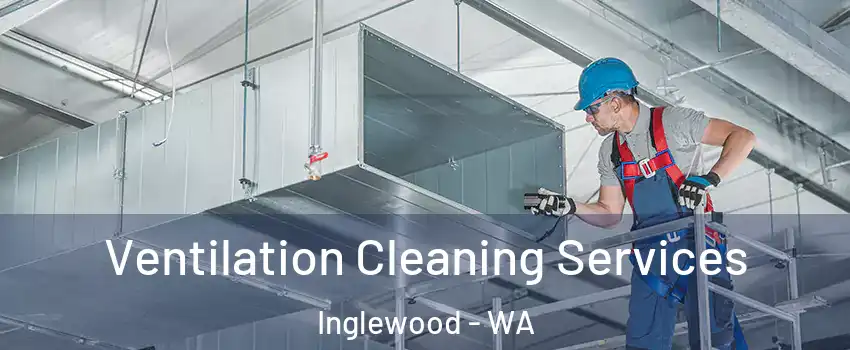 Ventilation Cleaning Services Inglewood - WA