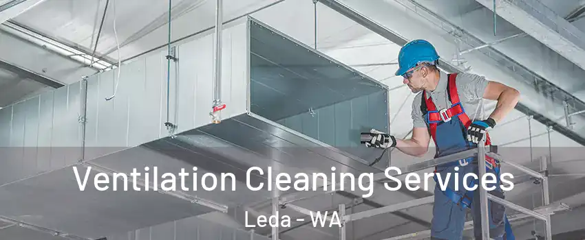 Ventilation Cleaning Services Leda - WA