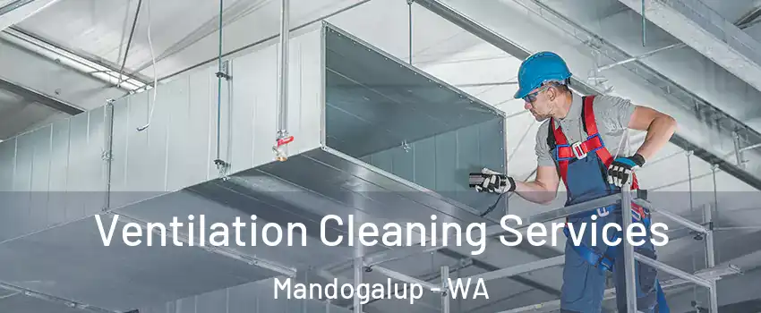 Ventilation Cleaning Services Mandogalup - WA