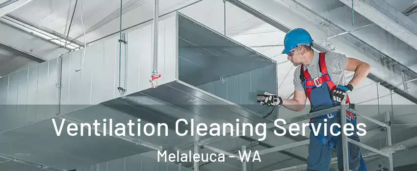 Ventilation Cleaning Services Melaleuca - WA