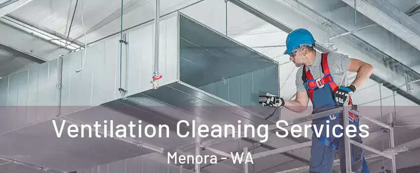 Ventilation Cleaning Services Menora - WA
