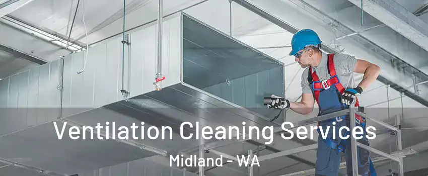 Ventilation Cleaning Services Midland - WA