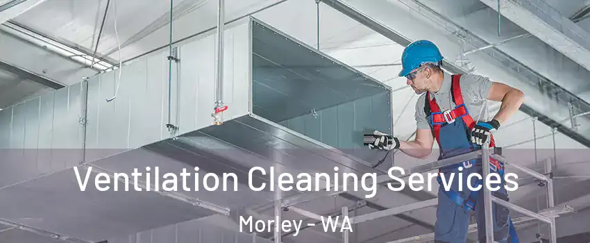Ventilation Cleaning Services Morley - WA