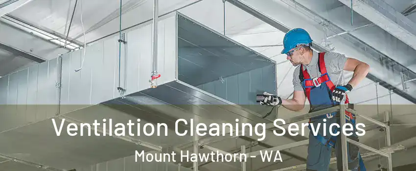 Ventilation Cleaning Services Mount Hawthorn - WA