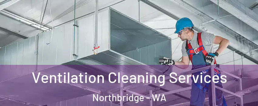 Ventilation Cleaning Services Northbridge - WA