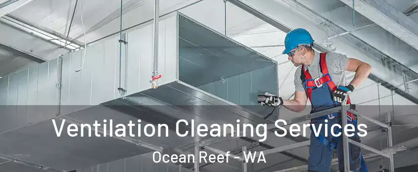 Ventilation Cleaning Services Ocean Reef - WA