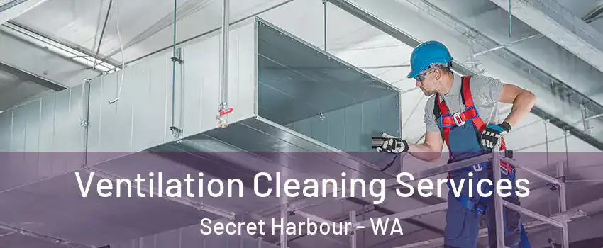 Ventilation Cleaning Services Secret Harbour - WA