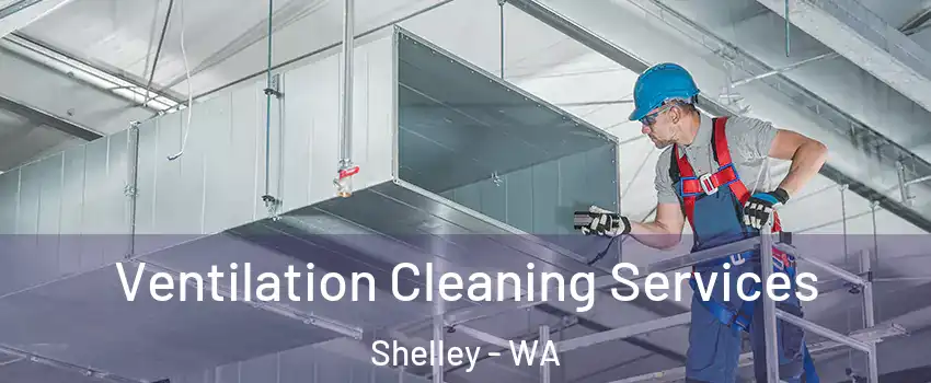 Ventilation Cleaning Services Shelley - WA