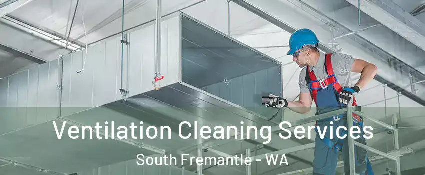 Ventilation Cleaning Services South Fremantle - WA