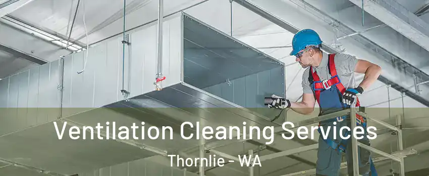 Ventilation Cleaning Services Thornlie - WA