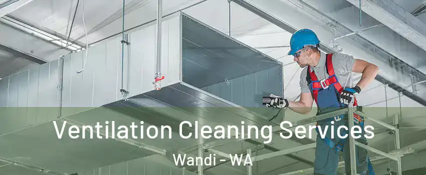 Ventilation Cleaning Services Wandi - WA
