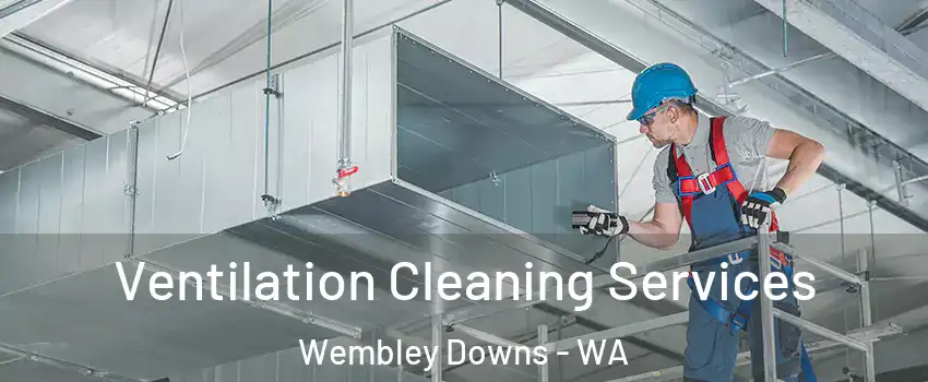 Ventilation Cleaning Services Wembley Downs - WA