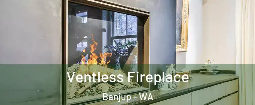 Ventless Fireplace Banjup - WA