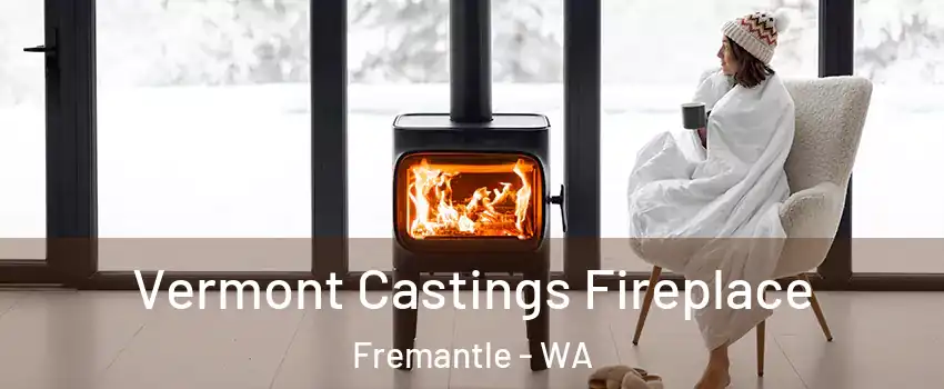 Vermont Castings Fireplace Fremantle - WA