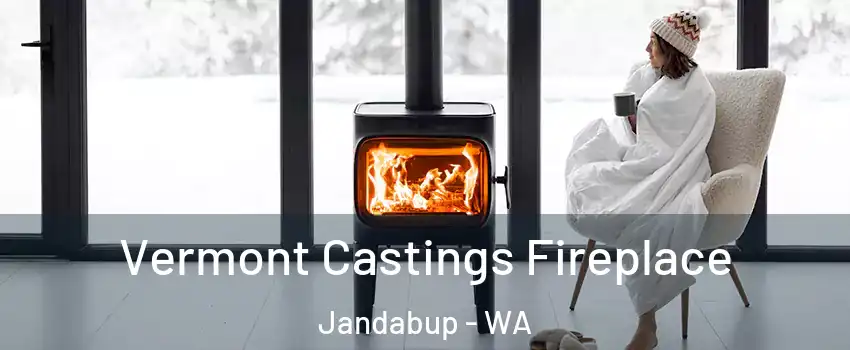 Vermont Castings Fireplace Jandabup - WA