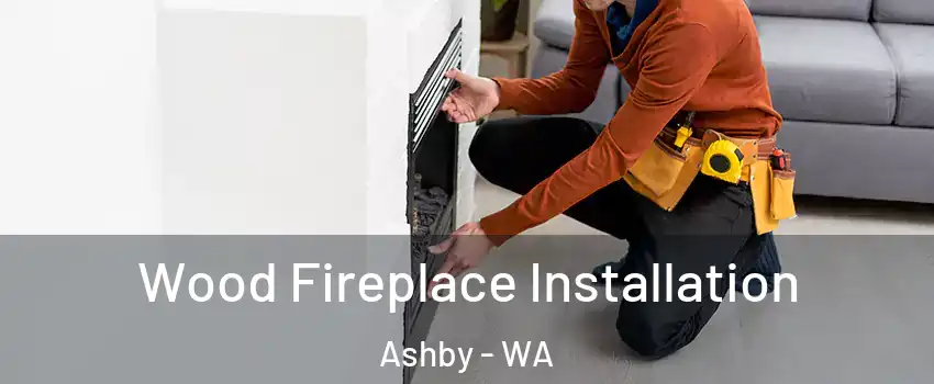 Wood Fireplace Installation Ashby - WA