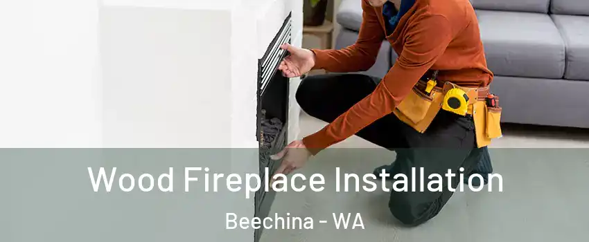 Wood Fireplace Installation Beechina - WA