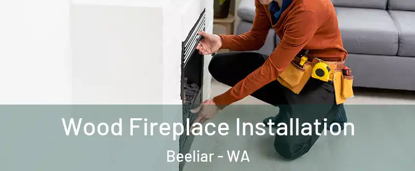 Wood Fireplace Installation Beeliar - WA