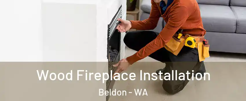 Wood Fireplace Installation Beldon - WA