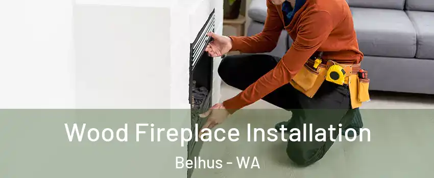 Wood Fireplace Installation Belhus - WA