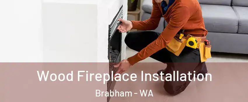 Wood Fireplace Installation Brabham - WA