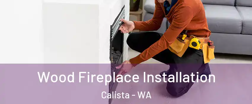 Wood Fireplace Installation Calista - WA