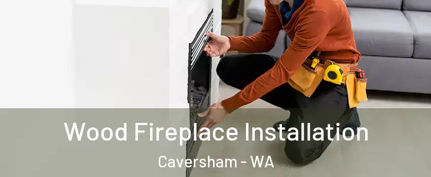 Wood Fireplace Installation Caversham - WA