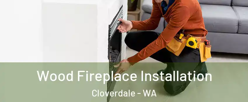 Wood Fireplace Installation Cloverdale - WA