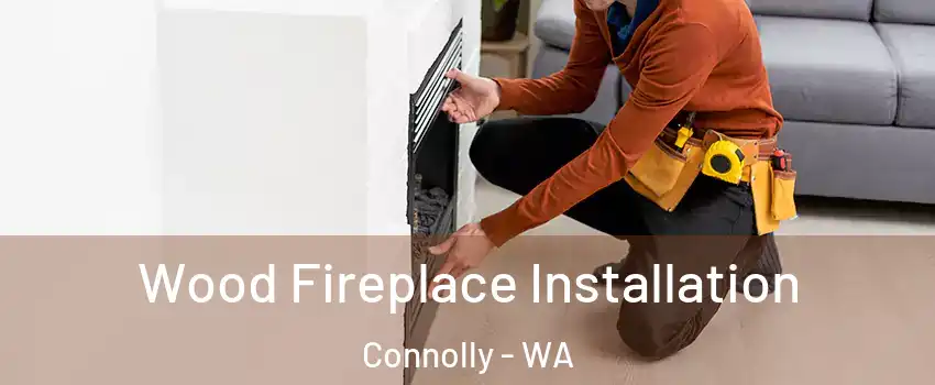 Wood Fireplace Installation Connolly - WA