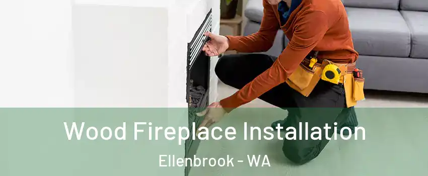Wood Fireplace Installation Ellenbrook - WA