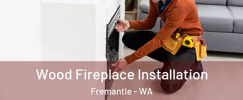 Wood Fireplace Installation Fremantle - WA