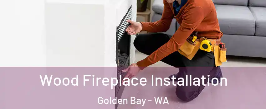 Wood Fireplace Installation Golden Bay - WA