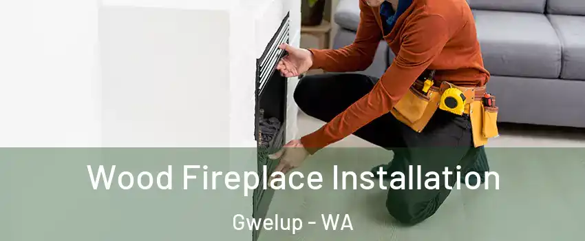 Wood Fireplace Installation Gwelup - WA