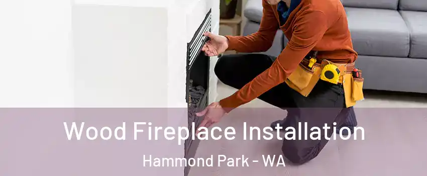 Wood Fireplace Installation Hammond Park - WA