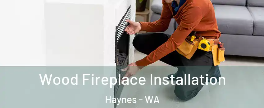 Wood Fireplace Installation Haynes - WA